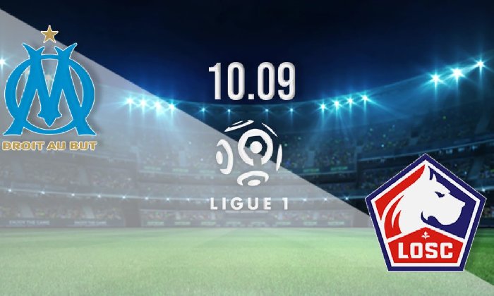 Nhận định Marseille vs Lille, 02h00 ngày 11/9: Thế lực cũ vươn tầm